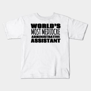 World's Most Mediocre Administrative Assistant Kids T-Shirt